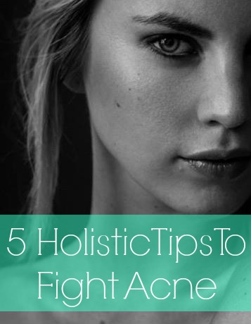 Say Bye Bye to Acne: 5 Holistic Tips for Clear Skin