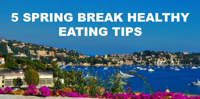 Spring Break Healthy Eating Tips